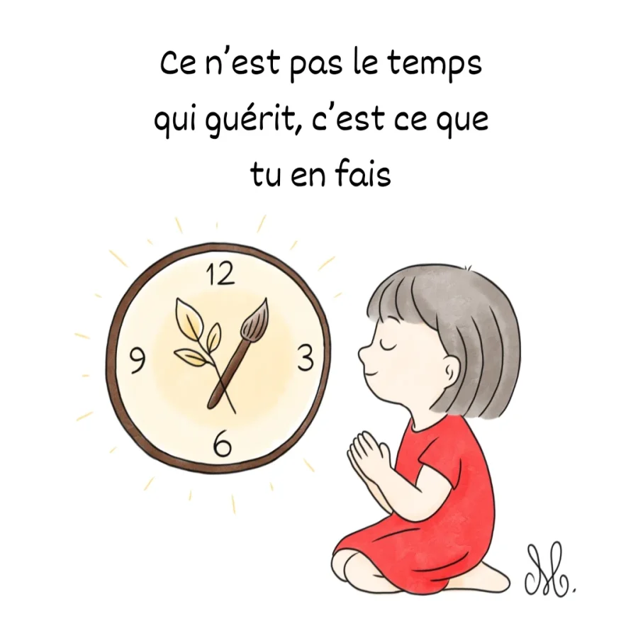 Ce n’est pas le temps qui guérit, c’est ce que tu en fais